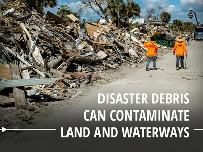 Disaster debris can contaminate land and waterways